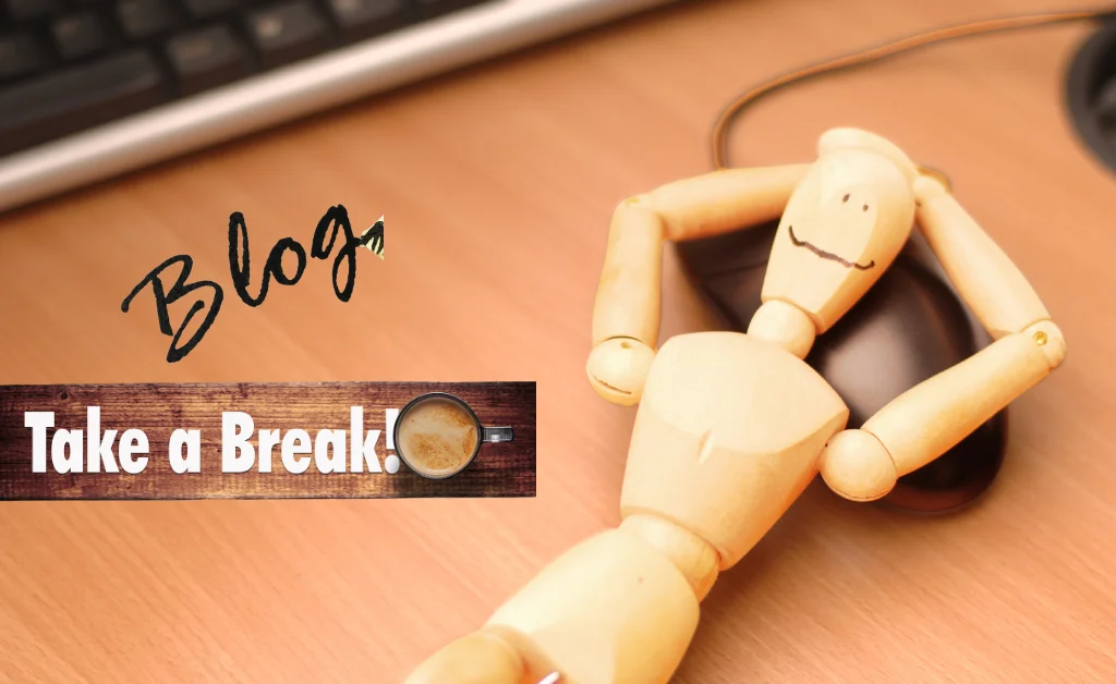 Learn to take blogging breaks - Blogging Patience